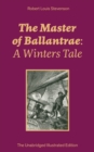 Image for Master of Ballantrae: A Winters Tale (The Unabridged Illustrated Edition): Historical adventure novel by the prolific Scottish novelist, poet, essayist and travel writer, author of Treasure Island, Kidnapped, A Child&#39;s Garden of Verses, Strange Case of Dr Jekyll and Mr Hyde
