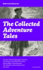 Image for Collected Adventure Tales: Treasure Island, Kidnapped, Catriona, The Wrecker, The Ebbe-Tide, St Ives, Island Nights&#39; Entertainments, The Adventure of the Hansom Cab and more (Illustrated Edition): The Black Arrow: A Tale of the Two Roses, The Adventure of Prince Florizel and a Detective, The Misadventures of John Nicholson, Adventures of David Balfour (Novels and short stories )