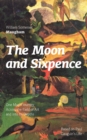 Image for Moon and Sixpence: One Man&#39;s Journey Across the Field of Art and into Its Depths (Based on Paul Gauguin&#39;s Life): Biographical Novel based on the life of the famous French painter Paul Gauguin