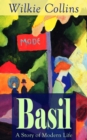 Image for Basil: A Story of Modern Life: From the prolific English writer, best known for The Woman in White, Armadale, The Moonstone, The Dead Secret, Man and Wife, Poor Miss Finch, The Black Robe, The Law and The Lady...