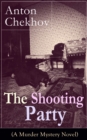 Image for Shooting Party (A Murder Mystery Novel): Intriguing thriller by one of the greatest Russian author and playwright of Uncle Vanya, The Cherry Orchard, The Three Sisters and The Seagull