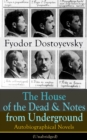 Image for House of the Dead &amp; Notes from Underground: Autobiographical Novels of Fyodor Dostoyevsky (Unabridged): From the Great Russian Novelist, Journalist and Philosopher, Author of Crime and Punishment, The Brothers Karamazov, Demons, The Idiot, The Grand Inquisitor, The Gambler, White Nights