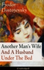 Image for Another Man&#39;s Wife And A Husband Under The Bed (Unabridged): A Humorous Story of Love Triangle (by the author of Crime and Punishment, The Brothers Karamazov, The Idiot, The House of the Dead, The Possessed and The Gambler)