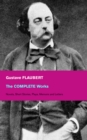 Image for Complete Works: Novels, Short Stories, Plays, Memoirs and Letters: Original Versions of the Novels and Stories in French, An Interactive Bilingual Edition with Literary Essays on Flaubert by Guy de Maupassant, Virginia Woolf, Henry James, D.H. Lawrence