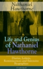Image for Life and Genius of Nathaniel Hawthorne: Diaries, Letters, Reminiscences and Extensive Biographies (Unabridged): Autobiographical Writings of the Renowned American Novelist, Author of &amp;quote;The Scarlet Letter&amp;quote;, &amp;quote;The House of Seven Gables&amp;quote; and &amp;quote;Twice-Told Tales&amp;quote;