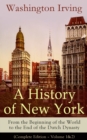 Image for History of New York: From the Beginning of the World to the End of the Dutch Dynasty (Complete Edition - Volume 1&amp;2): From the Prolific American Writer, Biographer and Historian, Author of Life of George Washington, Lives of Mahomet and His Successors, Voyages of Christopher Columbus and The Legend of Sleepy Hollow