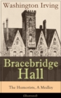 Image for Bracebridge Hall - The Humorists, A Medley (Illustrated): Satirical Novel from the Author of The Legend of Sleepy Hollow, Rip Van Winkle, Letters of Jonathan Oldstyle, A History of New York, Tales of the Alhambra and many more