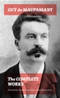 Image for Complete Works: Short Stories, Novels, Plays, Poetry, Memoirs and more: Original Versions of the Novels and Stories in French, An Interactive Bilingual Edition with Literary Essays on Maupassant by Tolstoy, Joseph Conrad and Henry James