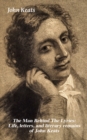 Image for Man Behind The Lyrics: Life, letters, and literary remains of John Keats: Complete Letters and Two Extensive Biographies of one of the most beloved English Romantic poets