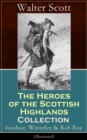 Image for Heroes of the Scottish Highlands Collection: Ivanhoe, Waverley &amp; Rob Roy (Illustrated): Historical Novels from the Author of The Pirate, The Heart of Midlothian, Old Mortality, The Guy Mannering, The Antiquary, The Bride of Lammermoor and Anne of Geierstein