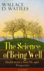 Image for Science of Being Well: Health from a New Thought Perspective (Unabridged): From one of The New Thought pioneers, author of The Science of Getting Rich, The Science of Being Great, How to Get What You Want, Hellfire Harrison, How to Promote Yourself and A New Christ