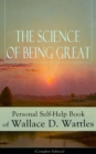 Image for Science of Being Great: Personal Self-Help Book of Wallace D. Wattles (Complete Edition): From one of The New Thought pioneers, author of The Science of Getting Rich, The Science of Being Well, How to Get What You Want, Hellfire Harrison, How to Promote Yourself and A New Christ