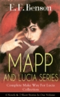 Image for MAPP AND LUCIA SERIES - Complete Make Way For Lucia Collection: 6 Novels &amp; 2 Short Stories In One Volume: Queen Lucia, Miss Mapp, Lucia in London, Mapp and Lucia, Lucia&#39;s Progress or The Worshipful Lucia, Trouble for Lucia, The Male Impersonator and Desirable Residences