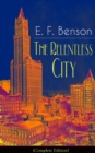 Image for Relentless City (Complete Edition): A Satirical Novel from the author of Queen Lucia, Miss Mapp, Lucia in London, Mapp and Lucia, David Blaize, Dodo, Spook Stories, The Angel of Pain, The Rubicon and Paying Guests