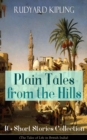Image for Plain Tales from the Hills: 40+ Short Stories Collection (The Tales of Life in British India): In the Pride of His Youth, Tods&#39; Amendment, The Other Man, Lispeth, Kidnapped, Cupid&#39;s Arrows, A Bank Fraud, Consequences, Thrown Away, Watches of the Night, The Gate of a Hundred Sorrows...