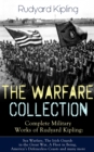 Image for THE WARFARE COLLECTION - Complete Military Works of Rudyard Kipling: Sea Warfare, The Irish Guards in the Great War, A Fleet in Being, America&#39;s Defenceless Coasts and many more: Including the Autobiography of the Author, France at War, The War in the Mountains, The Graves of the Fallen, The New Army in Training