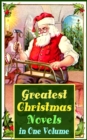 Image for Greatest Christmas Novels in One Volume: Life and Adventures of Santa Claus, Heidi, The Romance of a Christmas Card, The Little City of Hope, The Wonderful Life, Little Women, Anne of Green Gables, Little Lord Fauntleroy, Peter Pan...