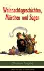 Image for Weihnachtsgeschichten, Marchen  und Sagen (Illustrierte Ausgabe) - Uber 100 Titel  in einem Buch: Das Geschenk der Weisen, Die Heilige Nacht, Sherlock Holmes - Der blaue Karfunkel, Die Frau Holle, Der Tannenbaum, Pariser Weihnachten, Der Schneemann, Der Weihnachtsabend, Knecht Nikolaus und mehr