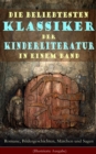 Image for Die beliebtesten Klassiker der Kinderliteratur in einem Band: Romane, Bildergeschichten, Marchen und Sagen (Illustrierte Ausgabe): Die Abenteuer Tom Sawyers, Heidi, Die Schatzinsel, Nesthakchen, Max und Moritz, Der Struwwelpeter, Peterchens Mondfahrt, Schneewittchen, Aschenputtel, Rotkappchen, Das Dschungelbuch, Alice im Wunderland...