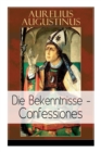 Image for Augustinus : Die Bekenntnisse - Confessiones: Eine der einflussreichsten autobiographischen Texte der Weltliteratur