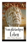 Image for Seneca : Vom gl ckseligen Leben (De Vita Beata): Klassiker der Philosophie