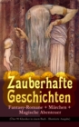Image for Zauberhafte Geschichten: Fantasy-Romane + Marchen + Magische Abenteuer (Uber 90 Klassiker in Einem Buch - Illustrierte Ausgabe)