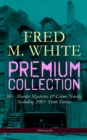 Image for FRED M. WHITE Premium Collection: 60+ Murder Mysteries &amp; Crime Novels; Including 200+ Short Stories (Illustrated)