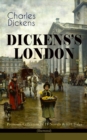 Image for DICKENS&#39;S LONDON - Premium Collection of 11 Novels &amp; 80+ Tales (Illustrated)