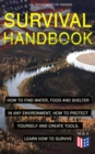 Image for SURVIVAL HANDBOOK - How to Find Water, Food and Shelter in Any Environment, How to Protect Yourself and Create Tools, Learn How to Survive