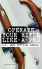 Image for Operate Your Rifle Like a Pro - U.S. Army Official Manual