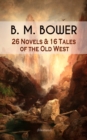 Image for B. M. BOWER: 26 Novels &amp; 16 Tales of the Old West (Illustrated)