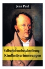 Image for Selberlebensbeschreibung - Kindheitserinnerungen : Eine fesselnde Autobiografie des Autors von: Siebenk s, Schulmeisterlein Wutz, Die unsichtbare Loge, Titan, Dr. Katzenbergers Badereise, Hesperus ode