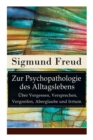 Image for Zur Psychopathologie des Alltagslebens - Uber Vergessen, Versprechen, Vergreifen, Aberglaube und Irrtum : Grundlagenwerk der Psychoanalyse