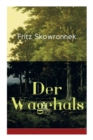 Image for Der Wagehals : Heimatroman - Spannende Jagdgeschichten des Authors von Schweigen im Walde und Der Musterknabe