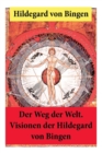 Image for Der Weg der Welt : Von Bingen war Benediktinerin, Dichterin und gilt als erste Vertreterin der deutschen Mystik des Mittelalters - Ihre Werke befassen sich mit Religion, Medizin, Musik, Ethik und Kosm