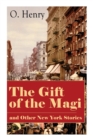 Image for The Gift of the Magi and Other New York Stories : The Skylight Room, The Voice of The City, The Cop and the Anthem, A Retrieved Information, The Last Leaf, The Ransom of Red Chief, The Trimmed Lamp...