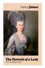 Image for The Portrait of a Lady (The Unabridged Edition) : From the famous author of the realism movement, known for The Turn of The Screw, The Wings of the Dove, The American, The Bostonian, The Ambassadors, 