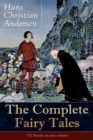 Image for The Complete Fairy Tales of Hans Christian Andersen : 127 Stories in one volume: Including The Little Mermaid, The Snow Queen, The Ugly Duckling, The Nightingale, The Emperor&#39;s New Clothes...
