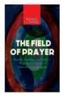 Image for The Field of Prayer : Health, Healing, and Faith + Praying for Money + Subconscious Religion