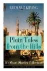 Image for Plain Tales from the Hills : 40] Short Stories Collection (The Tales of Life in British India): In the Pride of His Youth, Tods&#39; Amendment, The Other Man, Lispeth, Kidnapped, Cupid&#39;s Arrows, A Bank Fr