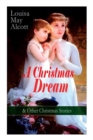 Image for A Christmas Dream &amp; Other Christmas Stories by Louisa May Alcott