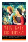 Image for WHAT KATY DID TRILOGY - What Katy Did, What Katy Did at School & What Katy Did Next (Illustrated) : The Humorous Adventures of a Spirited Young Girl and Her Four Siblings (Children's Classics Series)