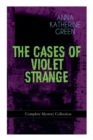 Image for THE CASES OF VIOLET STRANGE - Complete Mystery Collection : Whodunit Classics: The Golden Slipper, The Second Bullet, An Intangible Clue, The Grotto Spectre, The Dreaming Lady, Missing: Page Thirteen.