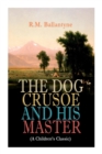 Image for THE DOG CRUSOE AND HIS MASTER (A Children&#39;s Classic) : The Incredible Adventures of a Dog and His Master in the Western Prairies