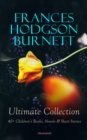 Image for FRANCES HODGSON BURNETT Ultimate Collection: 40+ Children&#39;s Books, Novels &amp; Short Stories (Illustrated)