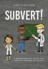 Image for Subvert! : A philosophical guide for the 21st century scientist