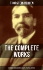Image for THE COMPLETE WORKS OF THORSTEIN VEBLEN: Economics Books, Business Essays &amp; Political Articles