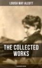 Image for THE COLLECTED WORKS OF LOUISA MAY ALCOTT (Illustrated Edition)