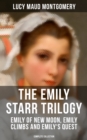 Image for THE EMILY STARR TRILOGY: Emily of New Moon, Emily Climbs and Emily&#39;s Quest (Complete Collection)