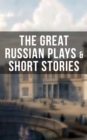 Image for THE GREAT RUSSIAN PLAYS &amp; SHORT STORIES